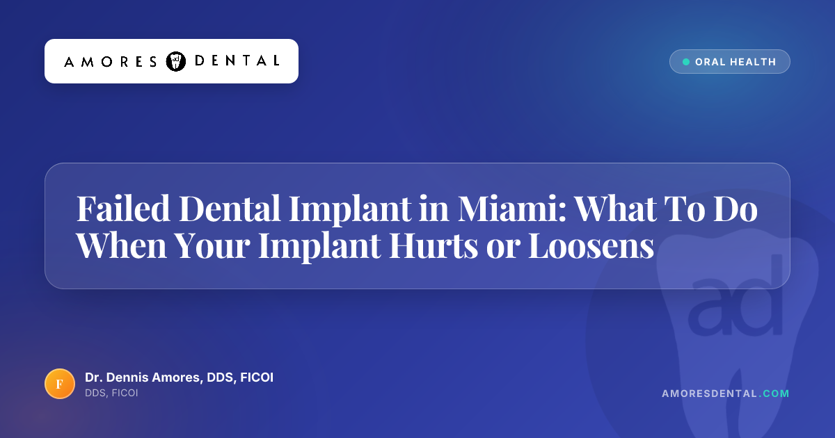 Failed Dental Implant in Miami: What To Do When Your Implant Hurts or Loosens